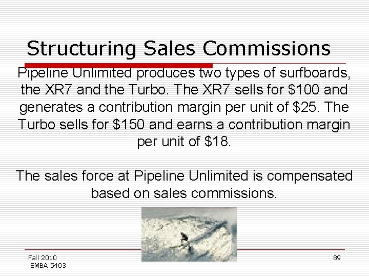 Structuring Sales Commissions Pipeline Unlimited produces two types of surfboards, the XR 7 and