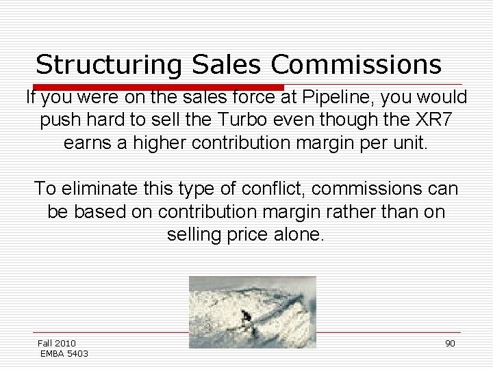 Structuring Sales Commissions If you were on the sales force at Pipeline, you would