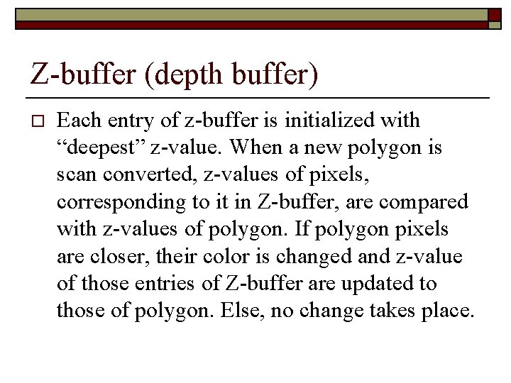 Z-buffer (depth buffer) o Each entry of z-buffer is initialized with “deepest” z-value. When