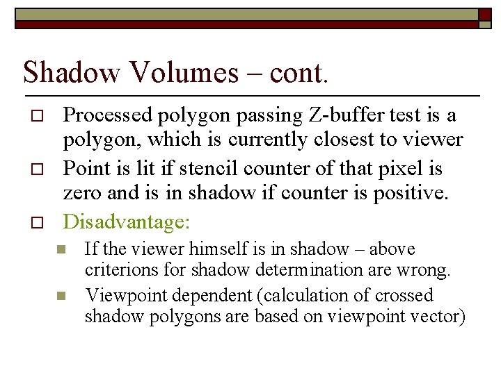 Shadow Volumes – cont. o o o Processed polygon passing Z-buffer test is a