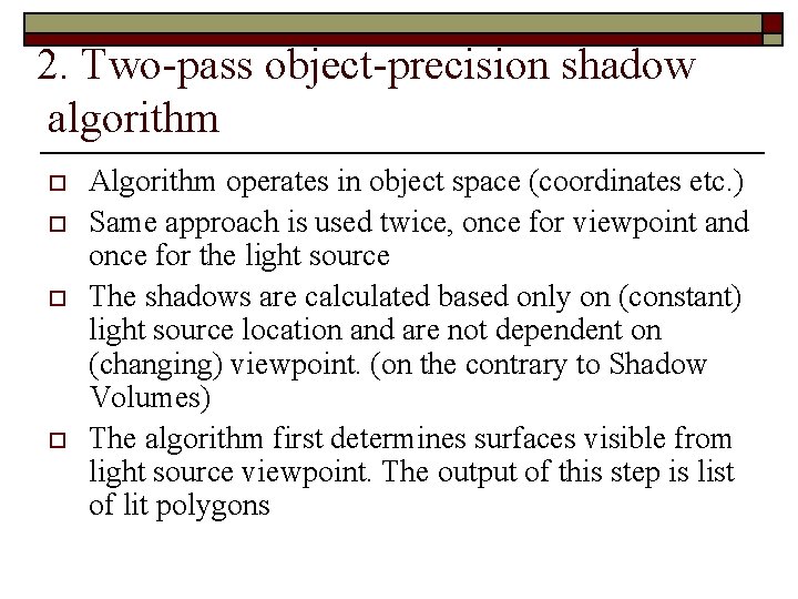 2. Two-pass object-precision shadow algorithm o o Algorithm operates in object space (coordinates etc.