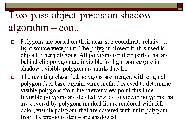 Two-pass object-precision shadow algorithm – cont. o o Polygons are sorted on their nearest