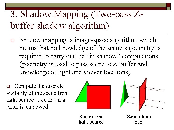 3. Shadow Mapping (Two-pass Zbuffer shadow algorithm) o Shadow mapping is image-space algorithm, which