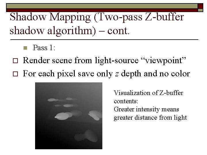 Shadow Mapping (Two-pass Z-buffer shadow algorithm) – cont. n o o Pass 1: Render