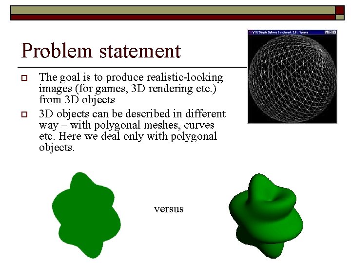 Problem statement o o The goal is to produce realistic-looking images (for games, 3