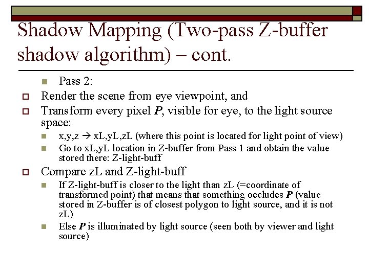 Shadow Mapping (Two-pass Z-buffer shadow algorithm) – cont. Pass 2: Render the scene from