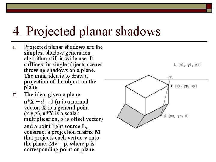 4. Projected planar shadows o o Projected planar shadows are the simplest shadow generation