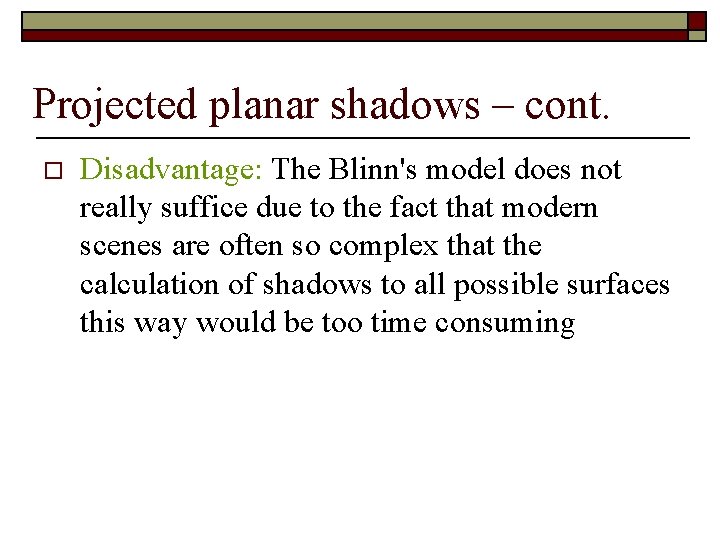 Projected planar shadows – cont. o Disadvantage: The Blinn's model does not really suffice