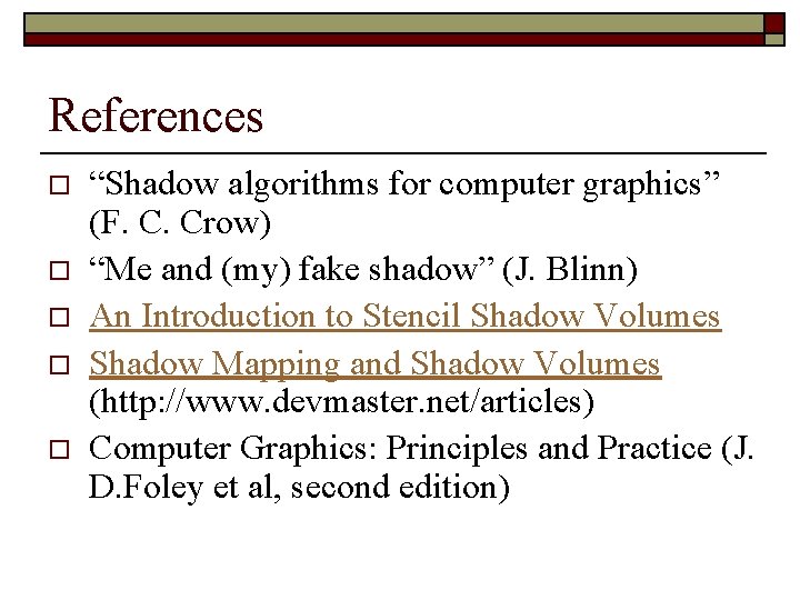 References o o o “Shadow algorithms for computer graphics” (F. C. Crow) “Me and