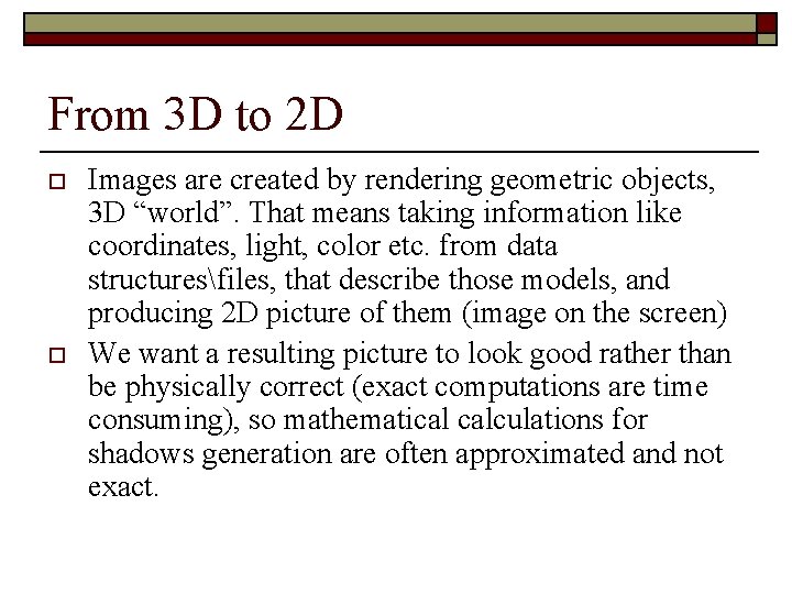 From 3 D to 2 D o o Images are created by rendering geometric