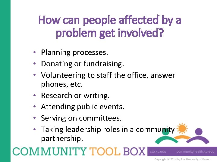 How can people affected by a problem get involved? • Planning processes. • Donating
