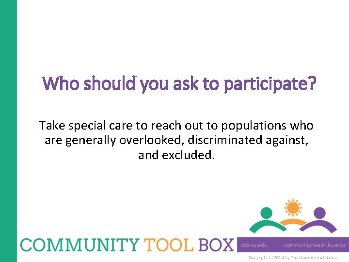Who should you ask to participate? Take special care to reach out to populations