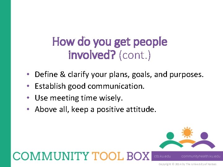 How do you get people involved? (cont. ) • • Define & clarify your