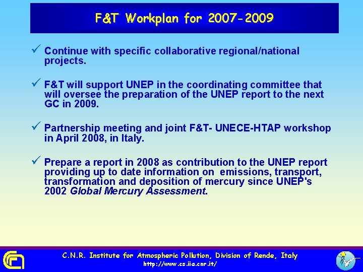 F&T Workplan for 2007 -2009 ü Continue with specific collaborative regional/national projects. ü F&T