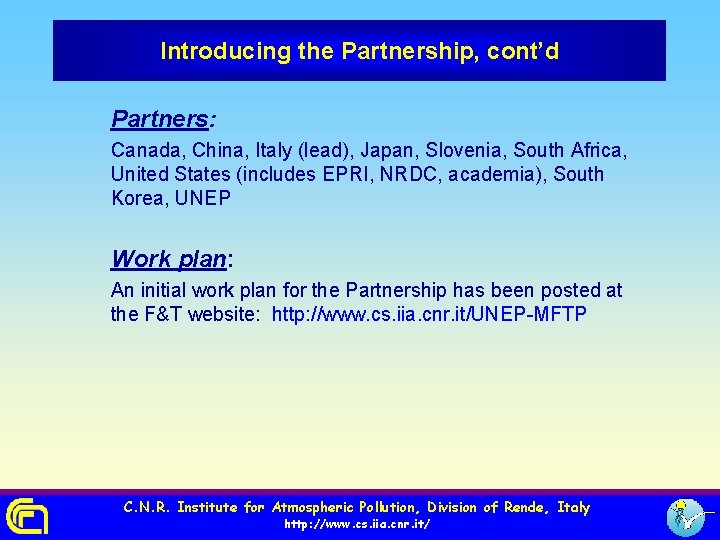 Introducing the Partnership, cont’d Partners: Canada, China, Italy (lead), Japan, Slovenia, South Africa, United