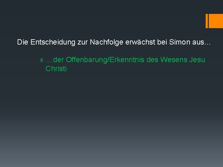 Die Entscheidung zur Nachfolge erwächst bei Simon aus… » …der Offenbarung/Erkenntnis des Wesens Jesu