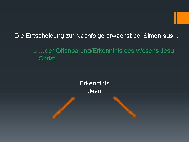 Die Entscheidung zur Nachfolge erwächst bei Simon aus… » …der Offenbarung/Erkenntnis des Wesens Jesu