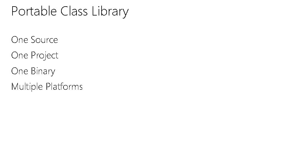 Portable Class Library One Source One Project One Binary Multiple Platforms 