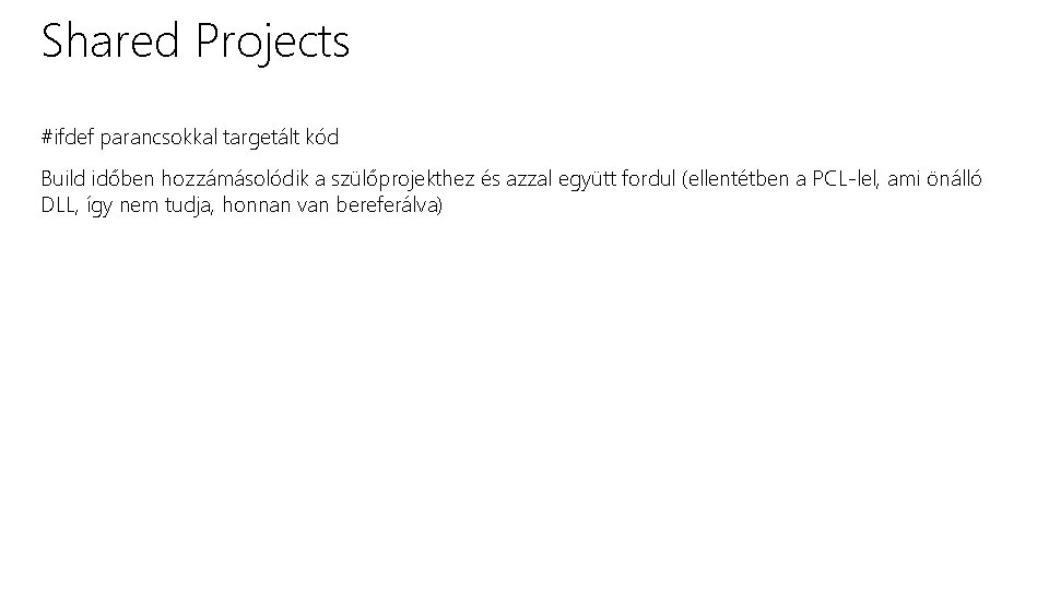 Shared Projects #ifdef parancsokkal targetált kód Build időben hozzámásolódik a szülőprojekthez és azzal együtt