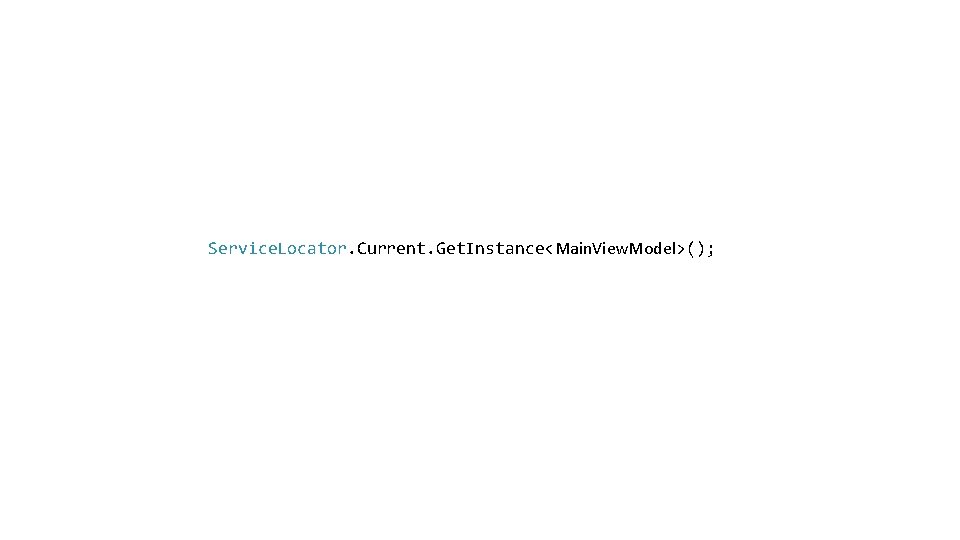 Service. Locator. Current. Get. Instance<Main. View. Model>(); 