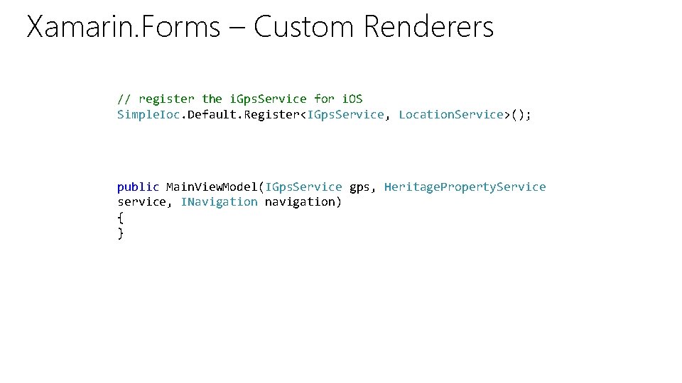 Xamarin. Forms – Custom Renderers // register the i. Gps. Service for i. OS