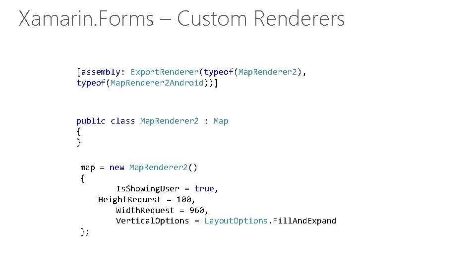 Xamarin. Forms – Custom Renderers [assembly: Export. Renderer(typeof(Map. Renderer 2), typeof(Map. Renderer 2 Android))]