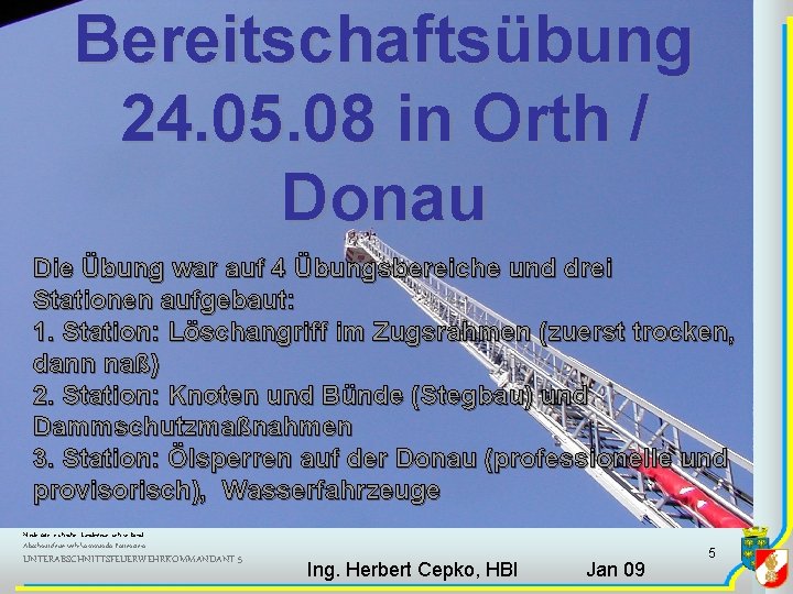 Bereitschaftsübung 24. 05. 08 in Orth / Donau Die Übung war auf 4 Übungsbereiche