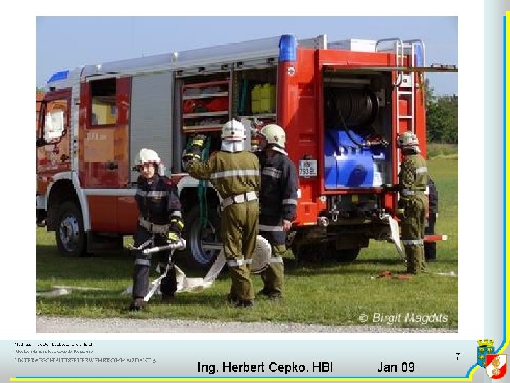 Niederösterreichischer Landesfeuerwehrverband Abschnittsfeuerwehrkommando Pottenstein UNTERABSCHNITTSFEUERWEHRKOMMANDANT 5 Ing. Herbert Cepko, HBI Jan 09 7 