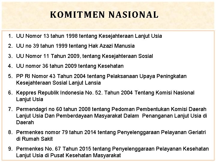 KOMITMEN NASIONAL 1. UU Nomor 13 tahun 1998 tentang Kesejahteraan Lanjut Usia 2. UU
