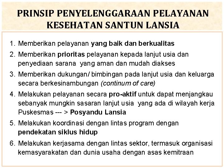 PRINSIP PENYELENGGARAAN PELAYANAN KESEHATAN SANTUN LANSIA 1. Memberikan pelayanan yang baik dan berkualitas 2.