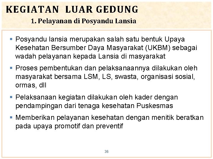 KEGIATAN LUAR GEDUNG 1. Pelayanan di Posyandu Lansia § Posyandu lansia merupakan salah satu