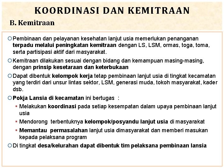 KOORDINASI DAN KEMITRAAN B. Kemitraan Pembinaan dan pelayanan kesehatan lanjut usia memerlukan penanganan terpadu
