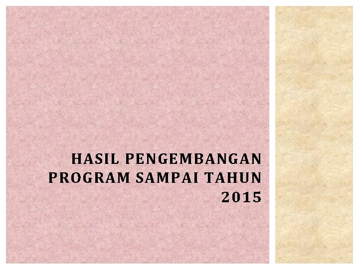 HASIL PENGEMBANGAN PROGRAM SAMPAI TAHUN 2015 