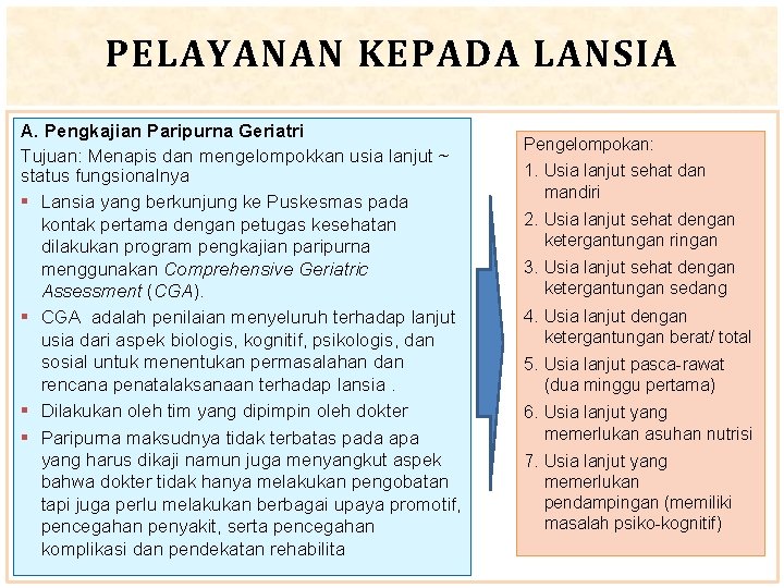 PELAYANAN KEPADA LANSIA A. Pengkajian Paripurna Geriatri Tujuan: Menapis dan mengelompokkan usia lanjut ~