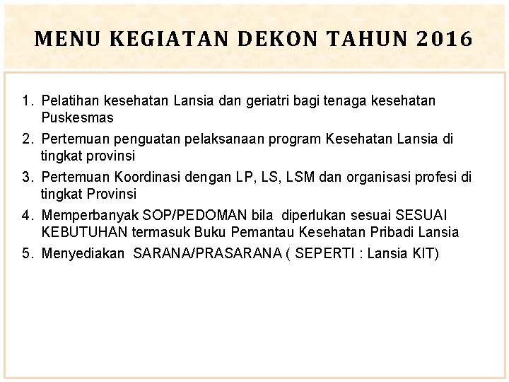 MENU KEGIATAN DEKON TAHUN 2016 1. Pelatihan kesehatan Lansia dan geriatri bagi tenaga kesehatan