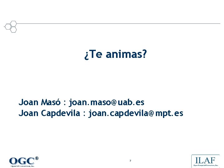 ¿Te animas? Joan Masó : joan. maso@uab. es Joan Capdevila : joan. capdevila@mpt. es