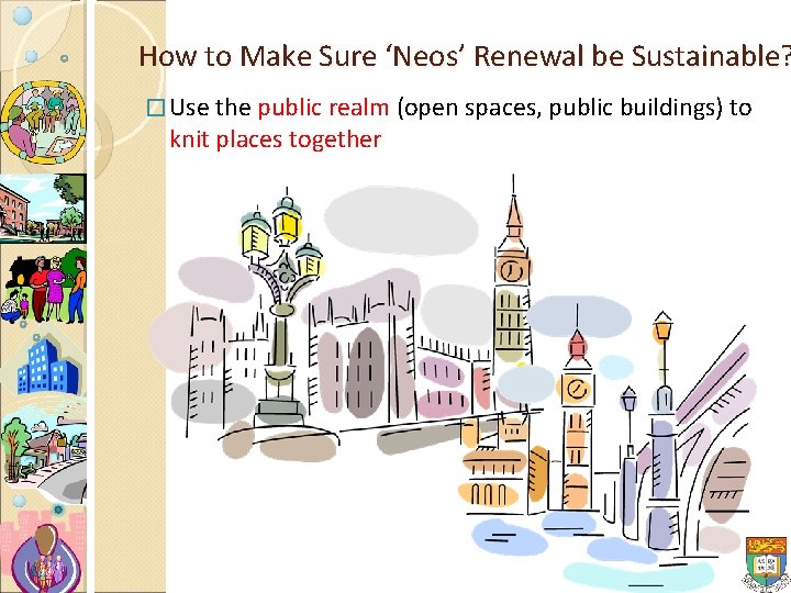 How to Make Sure ‘Neos’ Renewal be Sustainable? � Use the public realm (open