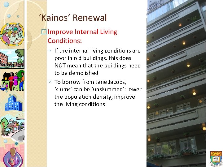 ‘Kainos’ Renewal � Improve Internal Living Conditions: ◦ If the internal living conditions are