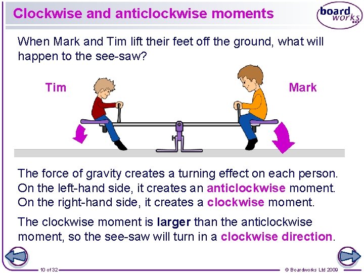 Clockwise and anticlockwise moments When Mark and Tim lift their feet off the ground,