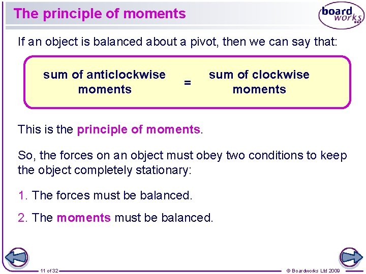 The principle of moments If an object is balanced about a pivot, then we