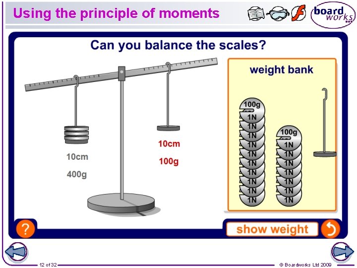 Using the principle of moments 12 of 32 © Boardworks Ltd 2009 