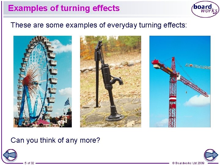 Examples of turning effects These are some examples of everyday turning effects: Can you