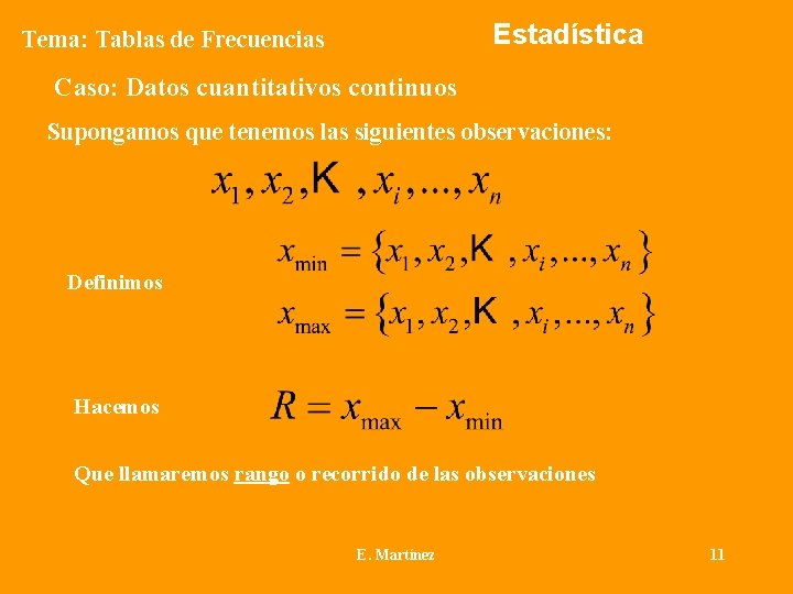 Estadística Tema: Tablas de Frecuencias Caso: Datos cuantitativos continuos Supongamos que tenemos las siguientes