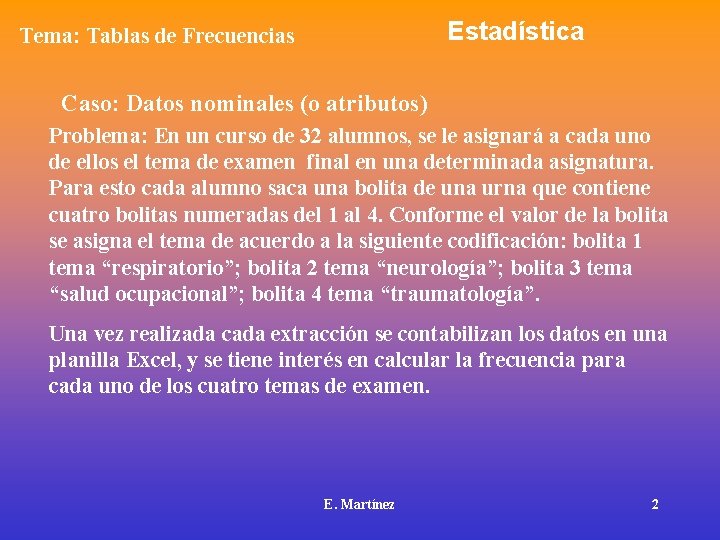 Estadística Tema: Tablas de Frecuencias Caso: Datos nominales (o atributos) Problema: En un curso