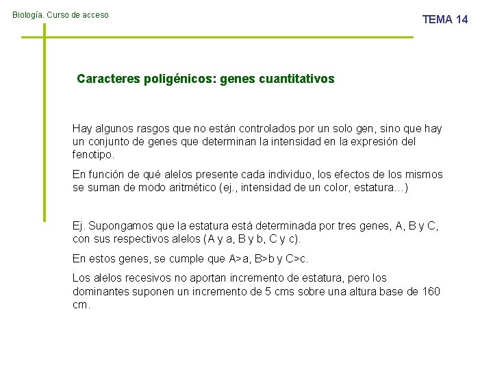 Biología. Curso de acceso TEMA 14 Caracteres poligénicos: genes cuantitativos Hay algunos rasgos que