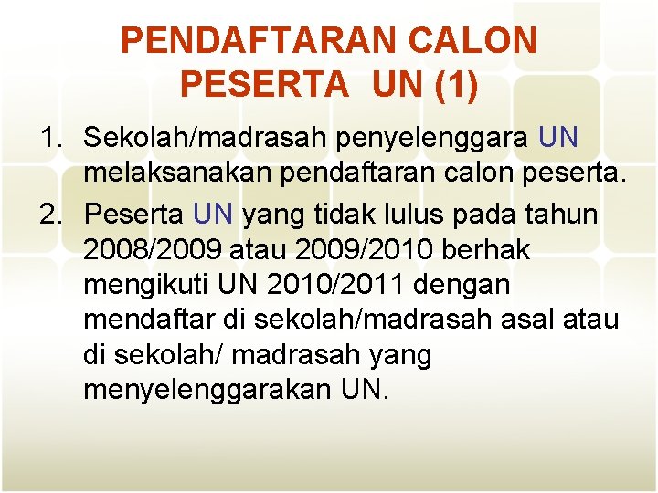 PENDAFTARAN CALON PESERTA UN (1) 1. Sekolah/madrasah penyelenggara UN melaksanakan pendaftaran calon peserta. 2.