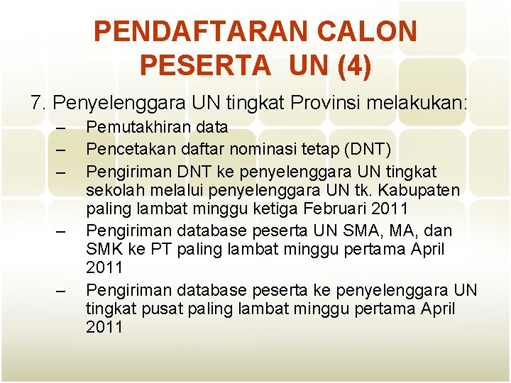 PENDAFTARAN CALON PESERTA UN (4) 7. Penyelenggara UN tingkat Provinsi melakukan: – – –