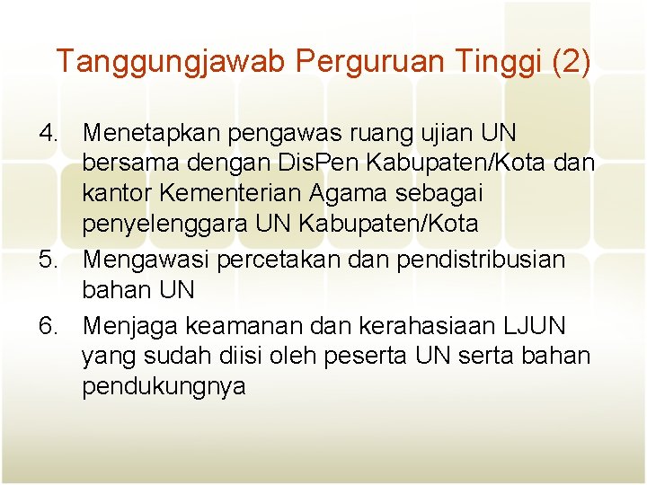 Tanggungjawab Perguruan Tinggi (2) 4. Menetapkan pengawas ruang ujian UN bersama dengan Dis. Pen