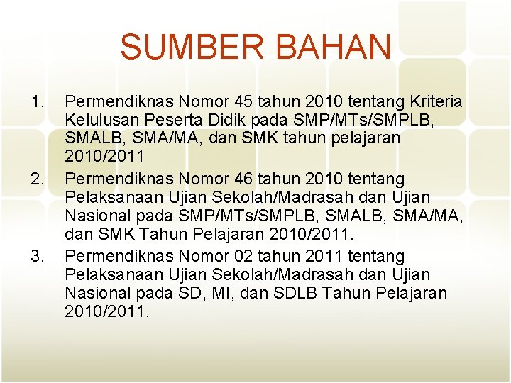 SUMBER BAHAN 1. 2. 3. Permendiknas Nomor 45 tahun 2010 tentang Kriteria Kelulusan Peserta