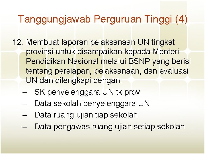 Tanggungjawab Perguruan Tinggi (4) 12. Membuat laporan pelaksanaan UN tingkat provinsi untuk disampaikan kepada